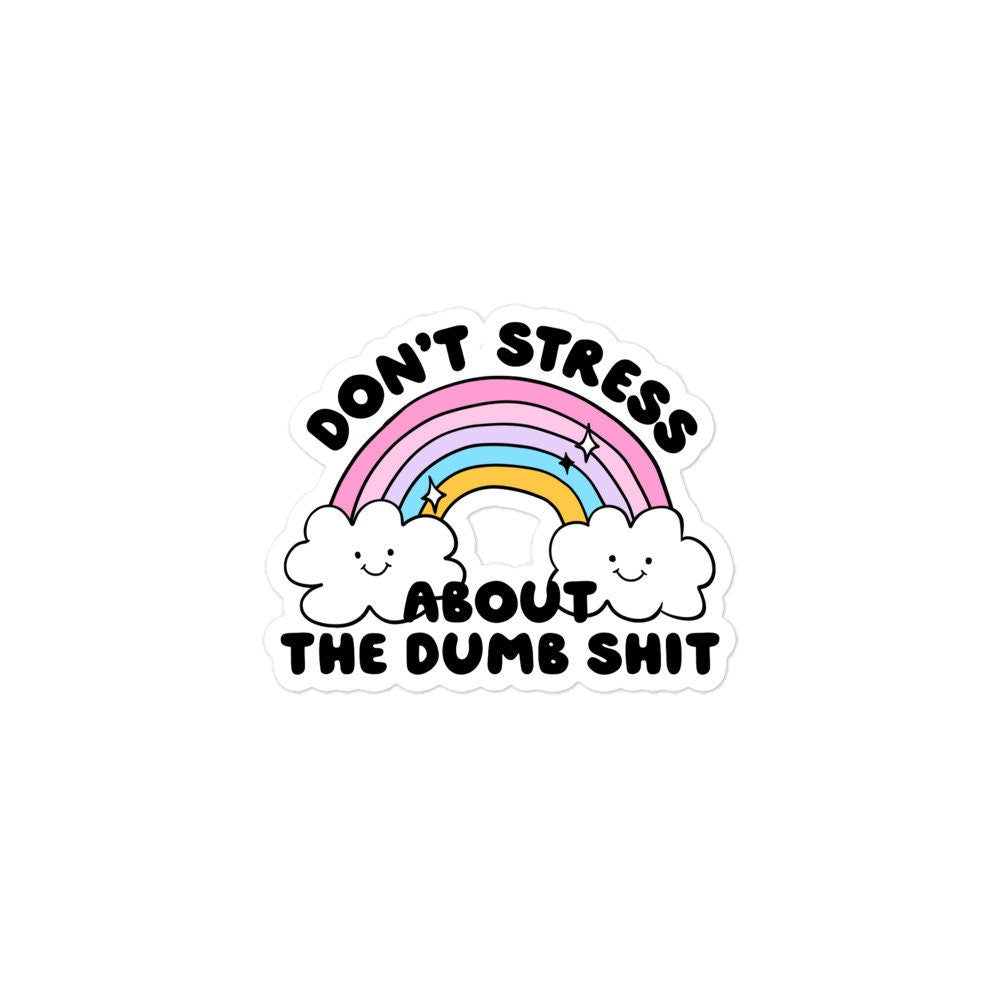 Don't Stress About Dumb Shit Sticker