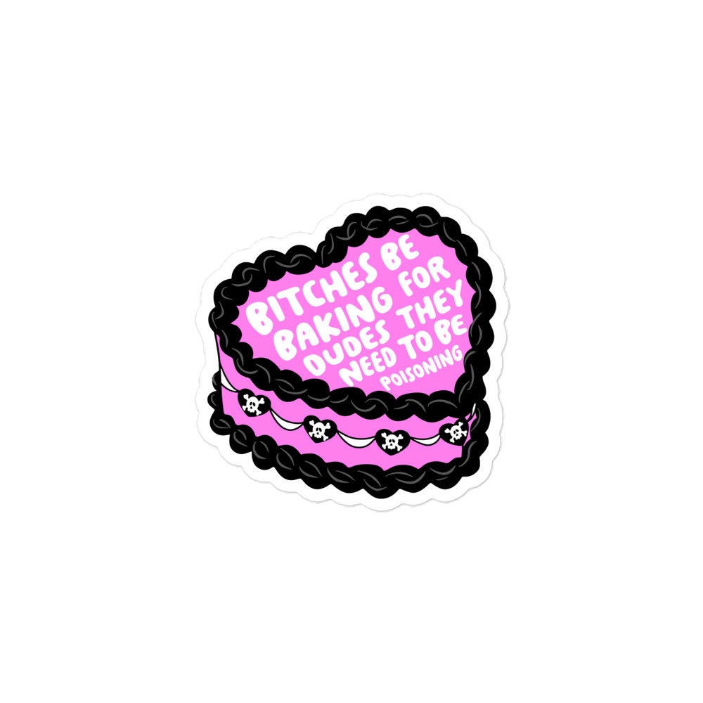 Bitches Be Baking for Dudes They Need to Be Poisoning Sticker