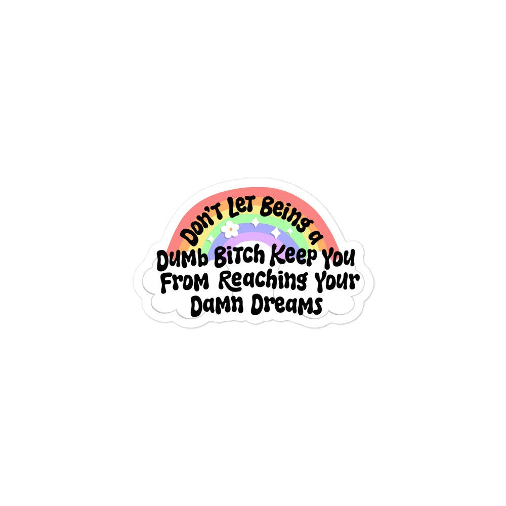 Don't Let Being a Dumb Bitch Sticker