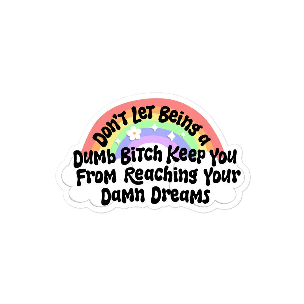 Don't Let Being a Dumb Bitch Sticker