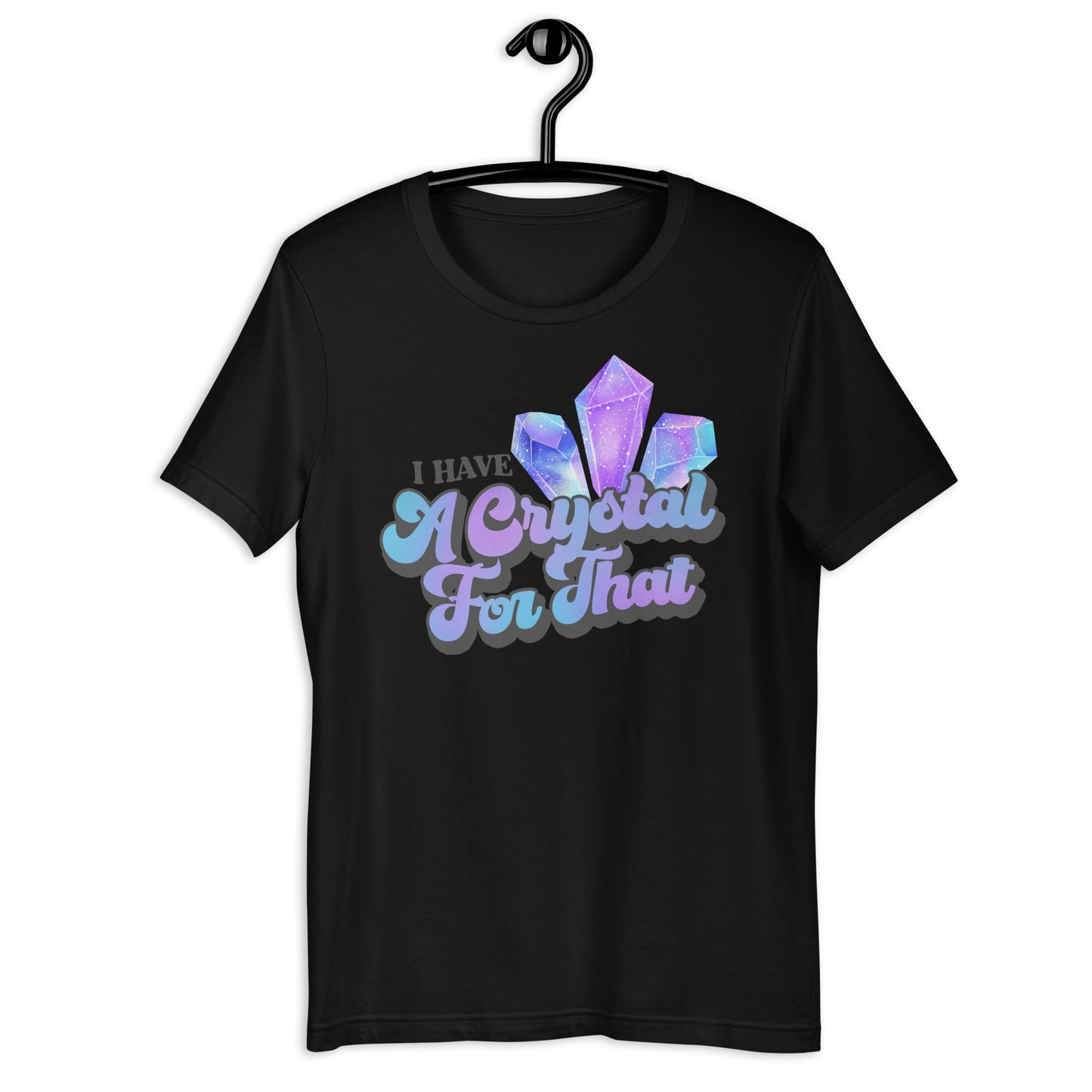I Have a Crystal for That T-shirt