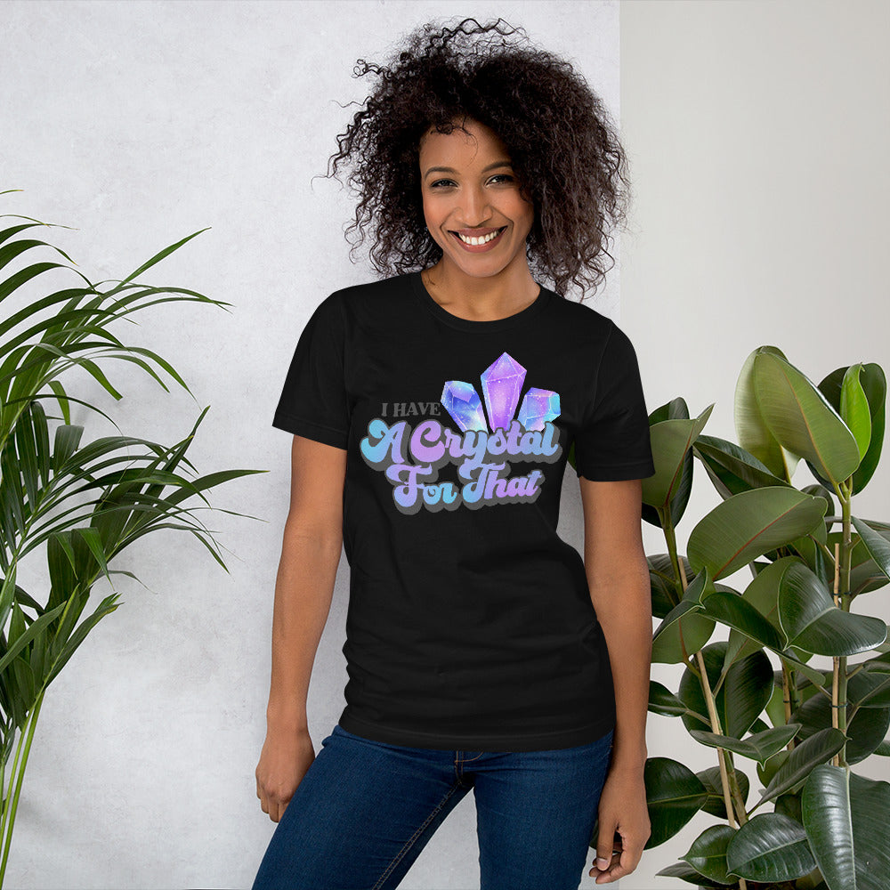 I Have a Crystal for That T-shirt