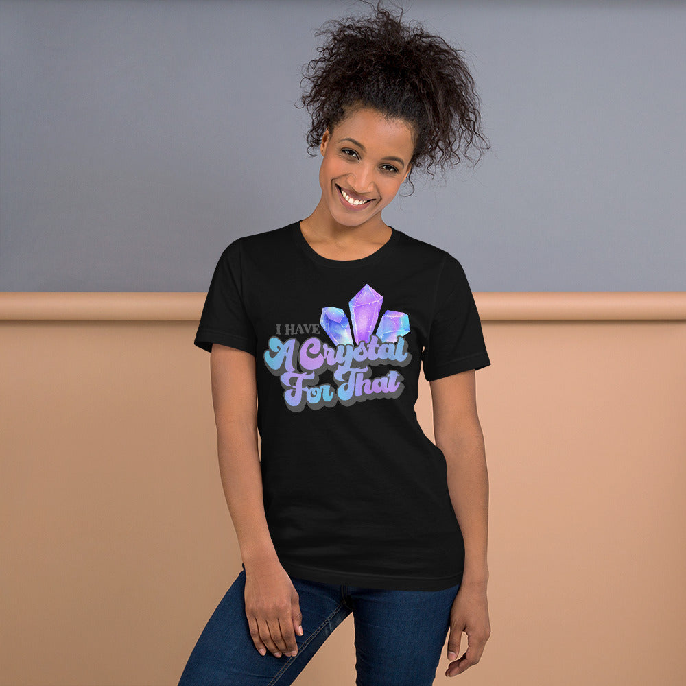 I Have a Crystal for That T-shirt