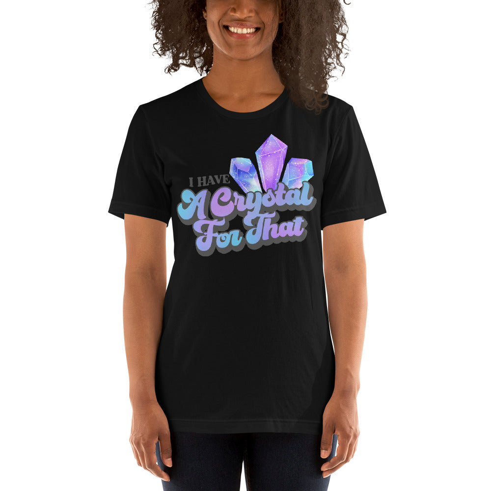 I Have a Crystal for That T-shirt