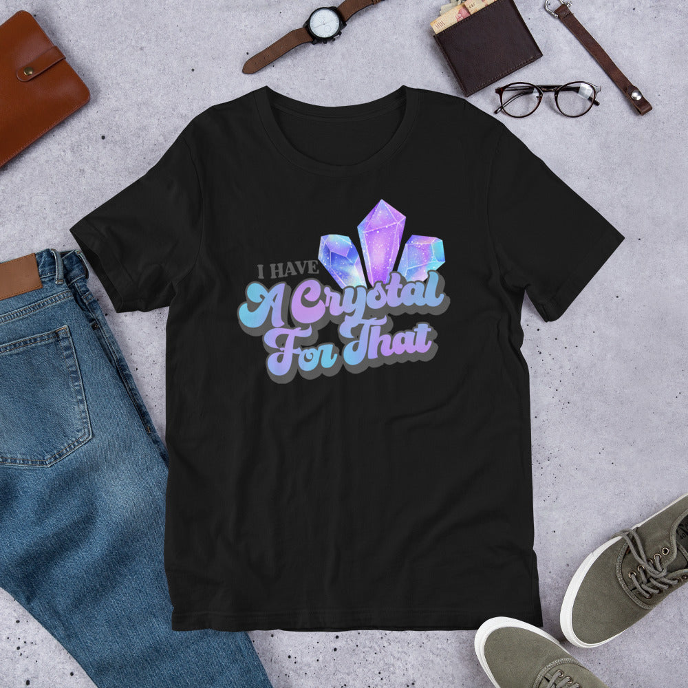 I Have a Crystal for That T-shirt