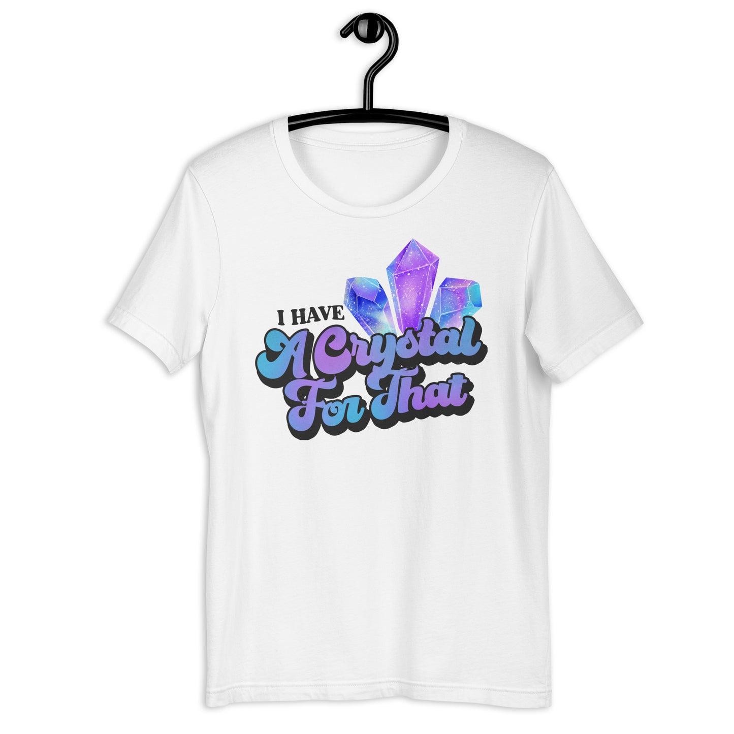 I Have a Crystal for That T-shirt