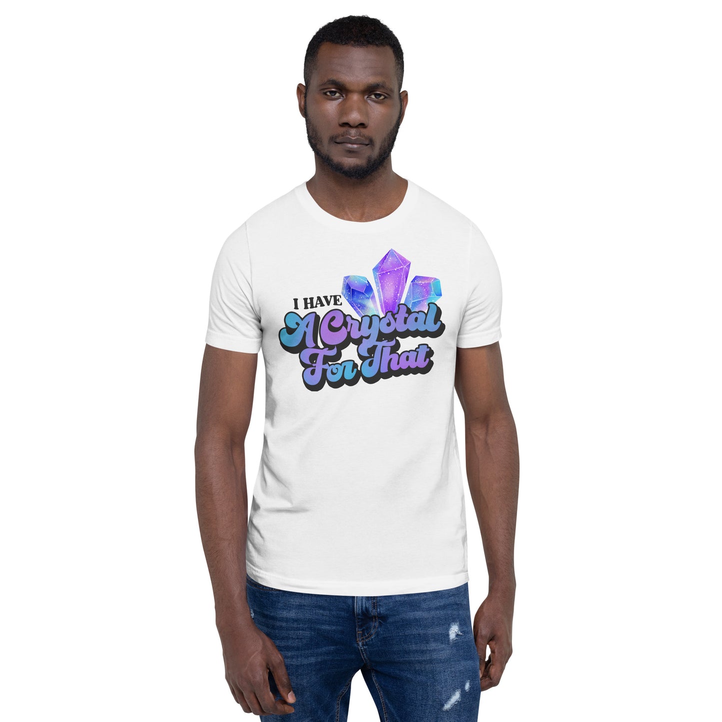 I Have a Crystal for That T-shirt