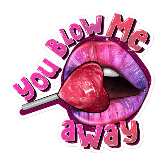 You Blow Me Away Sticker