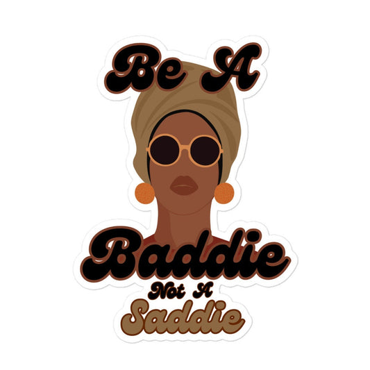 Be a Baddie, Not a Saddie Sticker