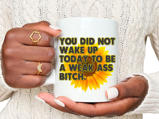 Don't Be a Weak Ass Bitch Mug, Funny mug, Motivational mug